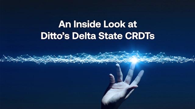 An inside look at Ditto's Delta State CRDTs