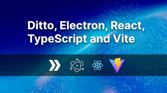 Getting started with Electron, TypeScript, Vite, and Ditto