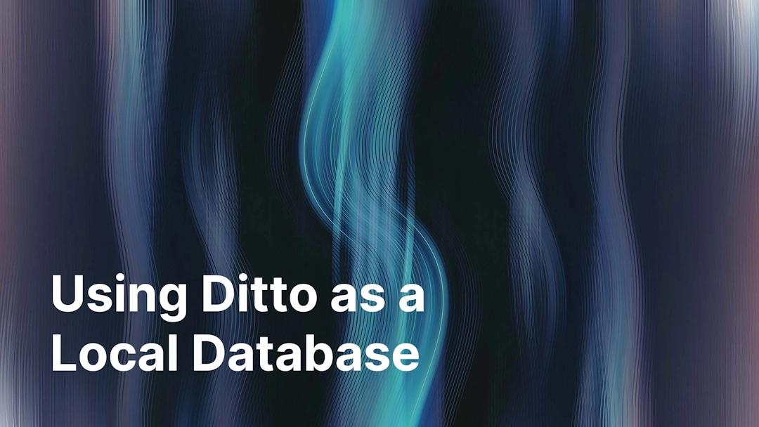 Using Ditto as a local database