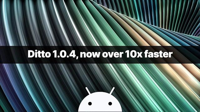 Introducing v1.0.4 for Android, 10× faster